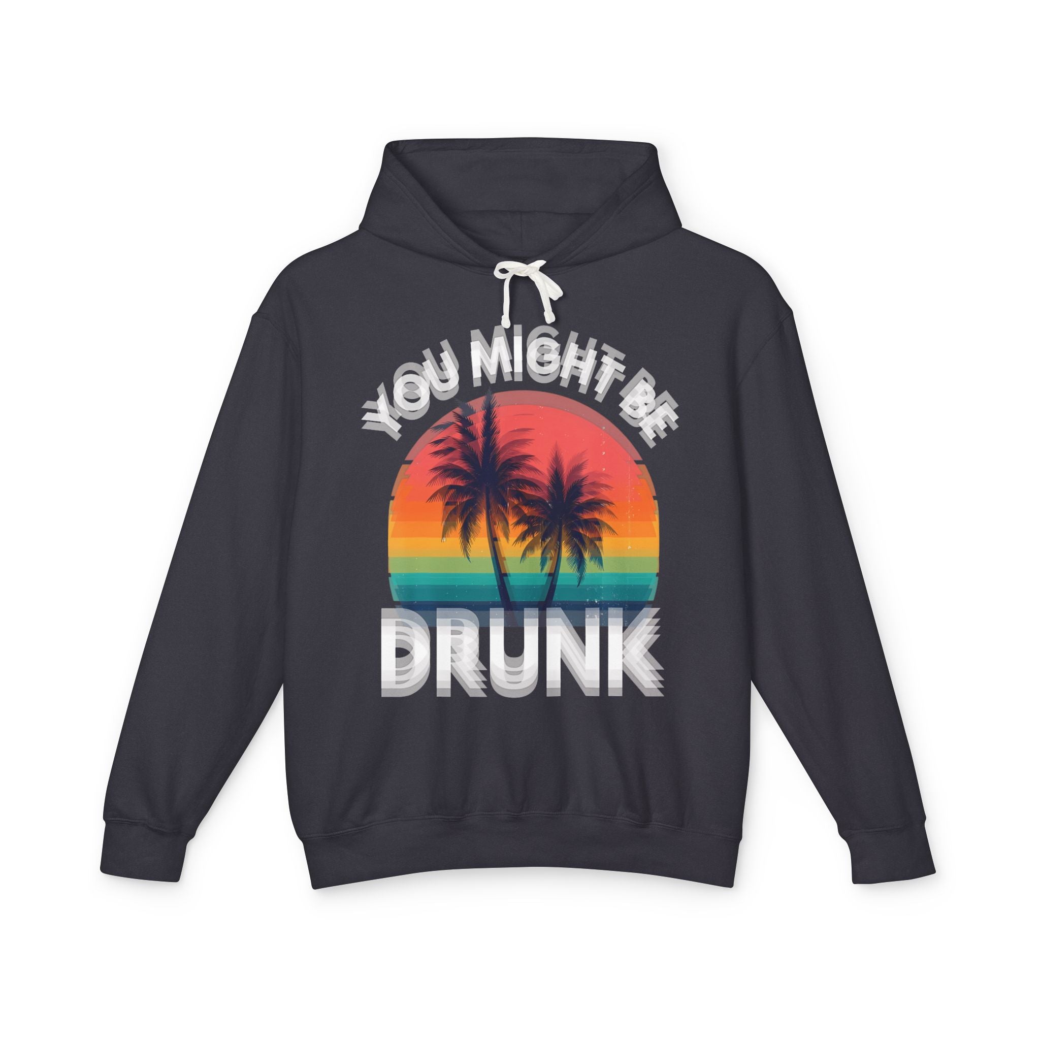 "You Might Be Drunk" Retro Beach Sweatshirt Sunset Palm Hoodie